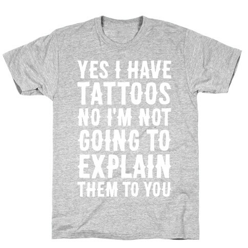 Yes I Have Tattoos T-Shirt