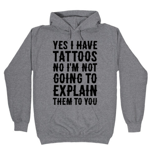 Yes I Have Tattoos Hooded Sweatshirt