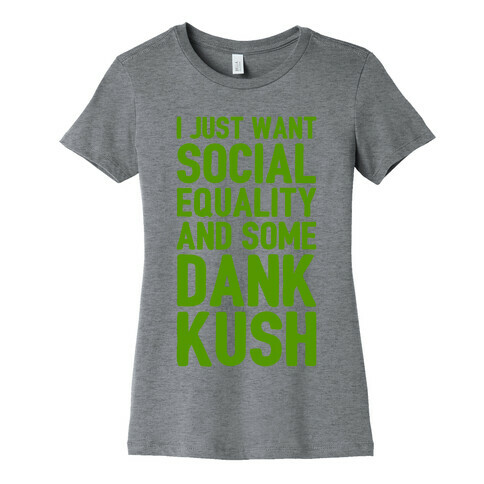 Social Equality And Some Dank Kush Womens T-Shirt