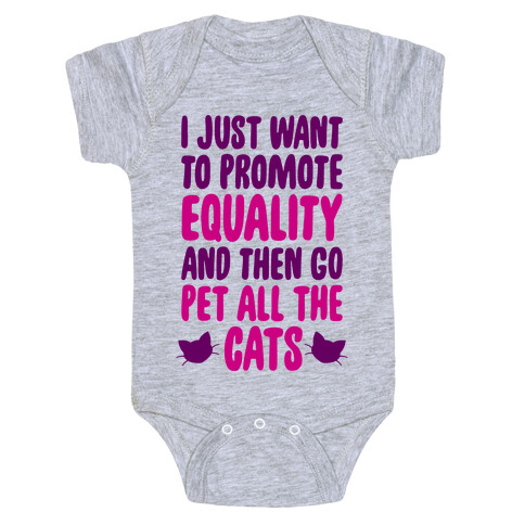 I Just Want To Promote Equality And Then Go Pet All The Cats Baby One-Piece