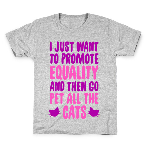 I Just Want To Promote Equality And Then Go Pet All The Cats Kids T-Shirt