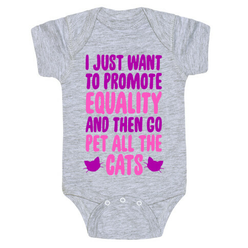 I Just Want To Promote Equality And Then Go Pet All The Cats Baby One-Piece