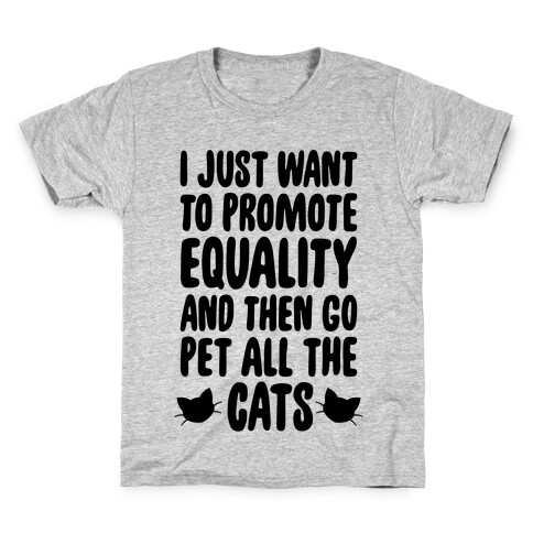 I Just Want To Promote Equality And Then Go Pet All The Cats Kids T-Shirt