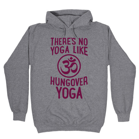 There's No Yoga Like Hungover Yoga Hooded Sweatshirt