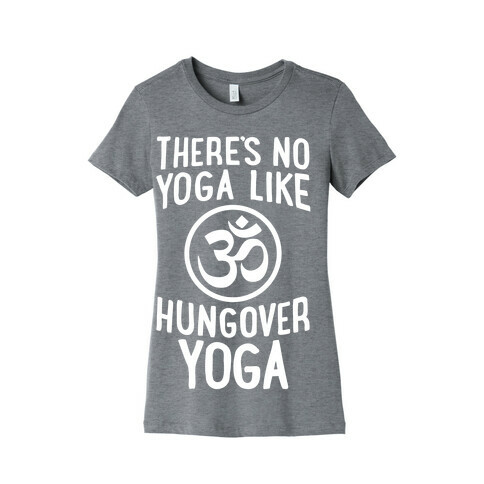 There's No Yoga Like Hungover Yoga Womens T-Shirt