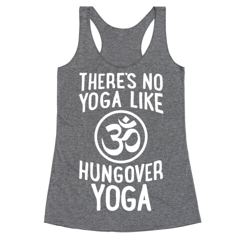 There's No Yoga Like Hungover Yoga Racerback Tank Top