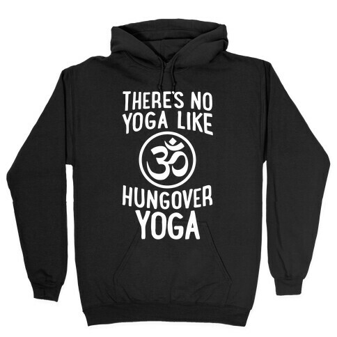 There's No Yoga Like Hungover Yoga Hooded Sweatshirt