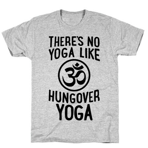 There's No Yoga Like Hungover Yoga T-Shirt