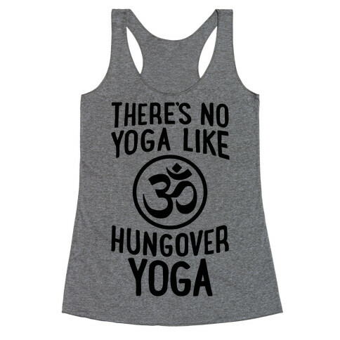 There's No Yoga Like Hungover Yoga Racerback Tank Top