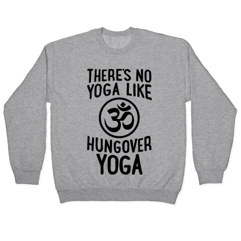 There's No Yoga Like Hungover Yoga Pullover