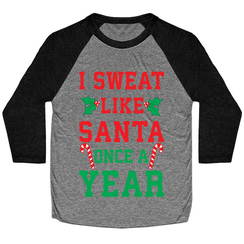 I Sweat Like Santa Once A Year Baseball Tee