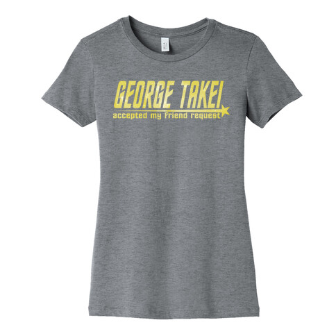 George Takei accepted my friend request Womens T-Shirt