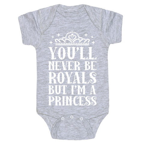 You'll Never Be Royals But I'm A Princess Baby One-Piece