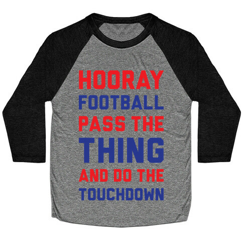 Hooray Football Pass The Thing And Do The Touchdown Baseball Tee