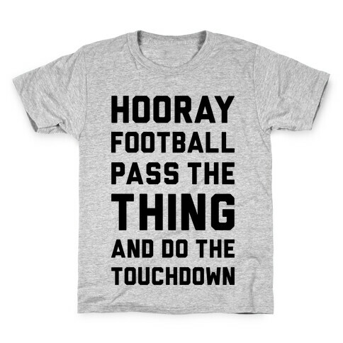 Hooray Football Pass The Thing And Do The Touchdown Kids T-Shirt