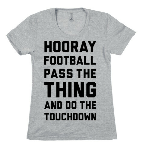 Hooray Football Pass The Thing And Do The Touchdown Womens T-Shirt