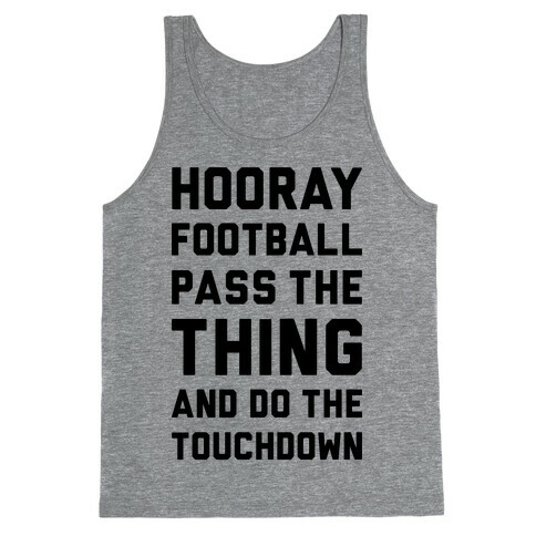 Hooray Football Pass The Thing And Do The Touchdown Tank Top
