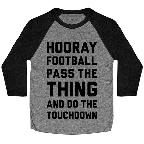 Hooray Football Pass The Thing And Do The Touchdown Baseball Tee