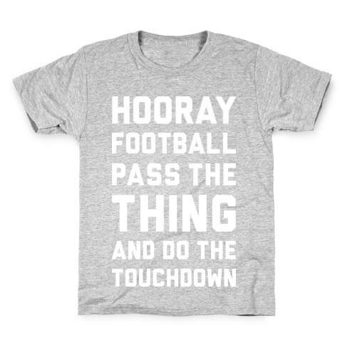 Hooray Football Pass The Thing And Do The Touchdown Kids T-Shirt
