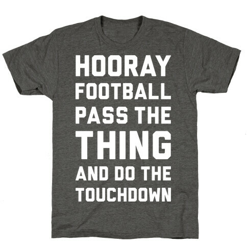 Hooray Football Pass The Thing And Do The Touchdown T-Shirt