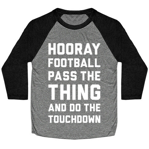 Hooray Football Pass The Thing And Do The Touchdown Baseball Tee