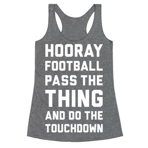 Hooray Football Pass The Thing And Do The Touchdown Racerback Tank Top