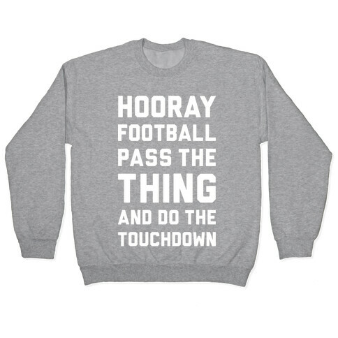 Hooray Football Pass The Thing And Do The Touchdown Pullover