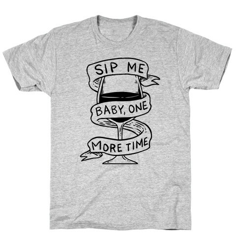 Sip Me Baby One More Time T-Shirt