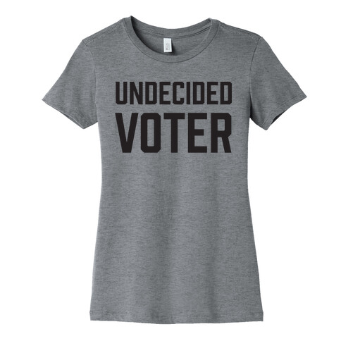 Undecided Voter Womens T-Shirt