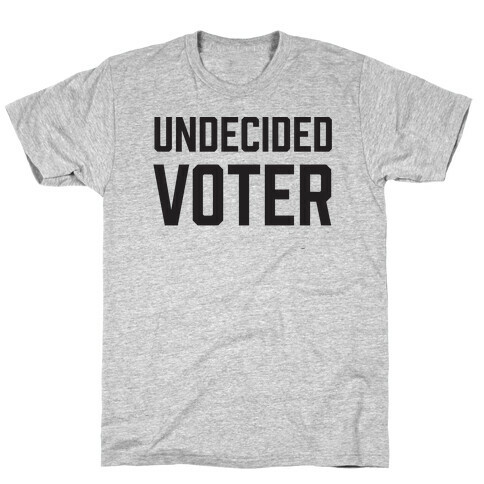 Undecided Voter T-Shirt