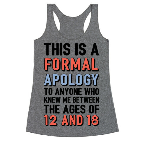 Formal Apology To Anyone Who Knew Me Between The Ages Of 12 And 18 Racerback Tank Top