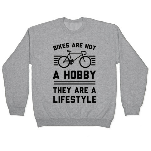 Bikes Are Not A Hobby They Are A Lifestyle Pullover