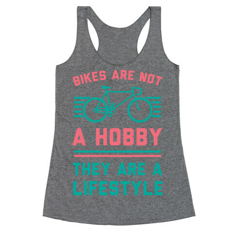 Bikes Are Not A Hobby They Are A Lifestyle Racerback Tank Top