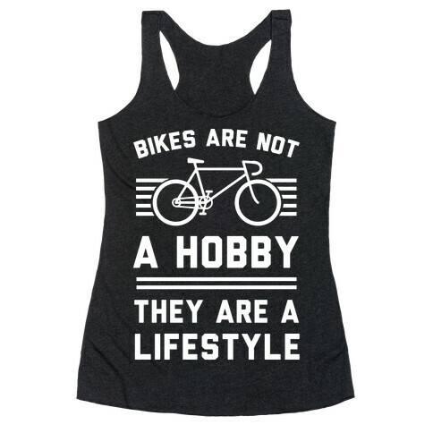 Bikes Are Not A Hobby They Are A Lifestyle Racerback Tank Top