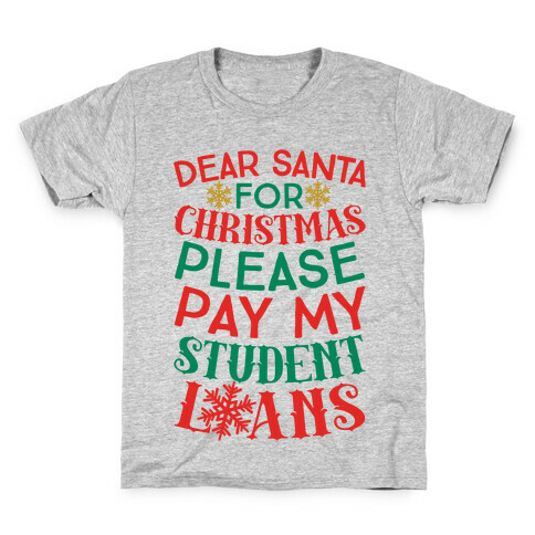 Dear Santa: For Christmas Please Pay My Student Loans Kids T-Shirt