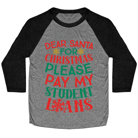 Dear Santa: For Christmas Please Pay My Student Loans Baseball Tee