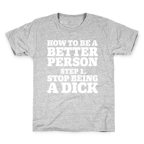 How to Be a Better Person : Stop Being a Dick Kids T-Shirt