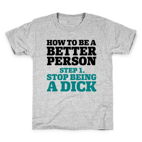 How to Be a Better Person : Stop Being a Dick Kids T-Shirt