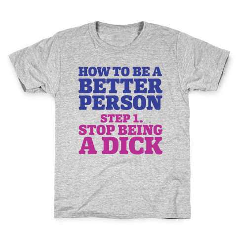 How to Be a Better Person : Stop Being a Dick Kids T-Shirt