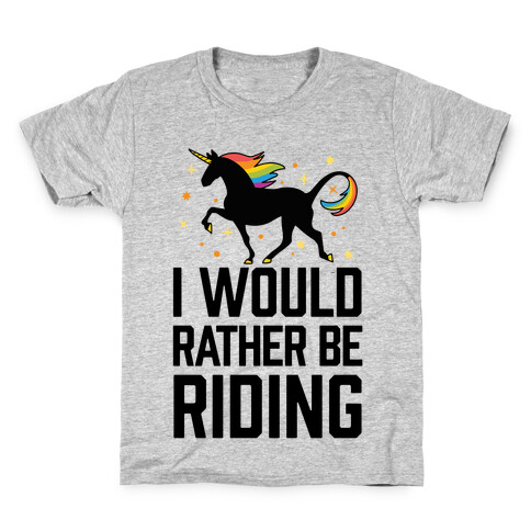 I Would Rather Be Riding (My Unicorn) Kids T-Shirt