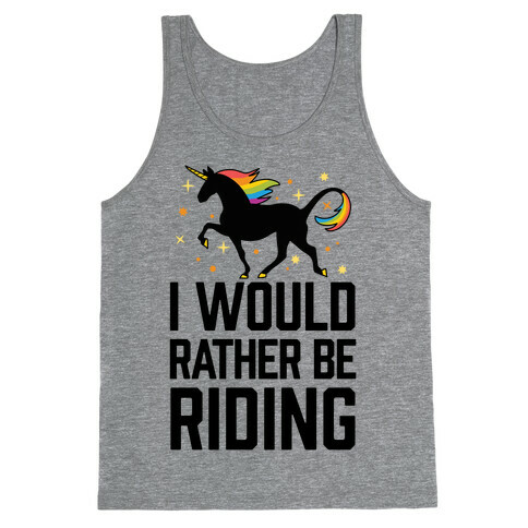 I Would Rather Be Riding (My Unicorn) Tank Top