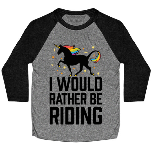 I Would Rather Be Riding (My Unicorn) Baseball Tee