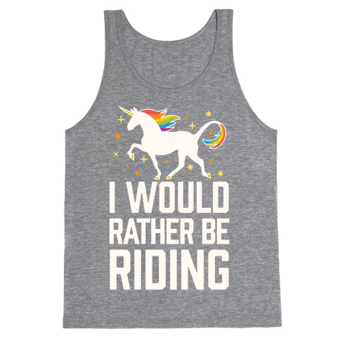 I Would Rather Be Riding (My Unicorn) Tank Top