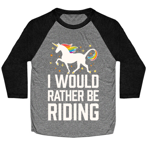 I Would Rather Be Riding (My Unicorn) Baseball Tee