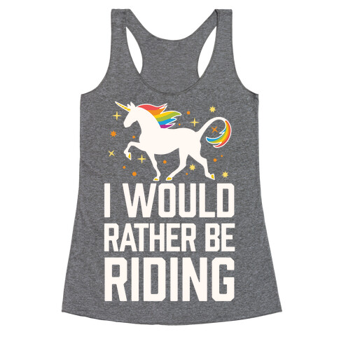 I Would Rather Be Riding (My Unicorn) Racerback Tank Top