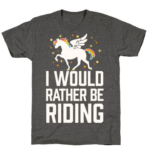 I Would Rather Be Riding (My Pegasus) T-Shirt