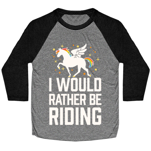 I Would Rather Be Riding (My Pegasus) Baseball Tee