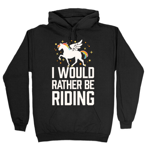 I Would Rather Be Riding (My Pegasus) Hooded Sweatshirt