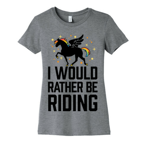 I Would Rather Be Riding (My Pegasus) Womens T-Shirt