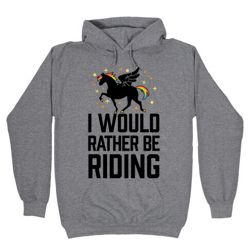 I Would Rather Be Riding (My Pegasus) Hooded Sweatshirt
